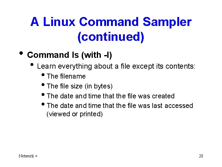 A Linux Command Sampler (continued) • Command ls (with -l) • Learn everything about