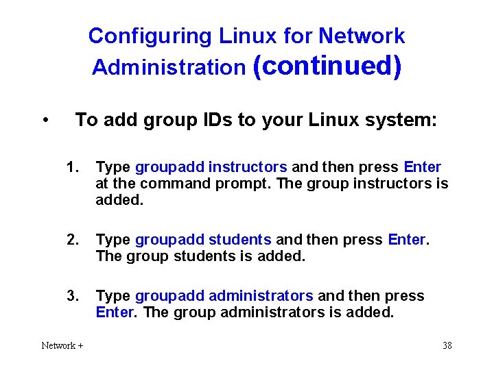 Configuring Linux for Network Administration (continued) • To add group IDs to your Linux