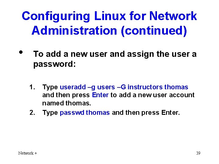 Configuring Linux for Network Administration (continued) • To add a new user and assign