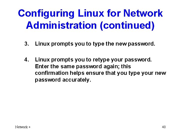 Configuring Linux for Network Administration (continued) 3. Linux prompts you to type the new