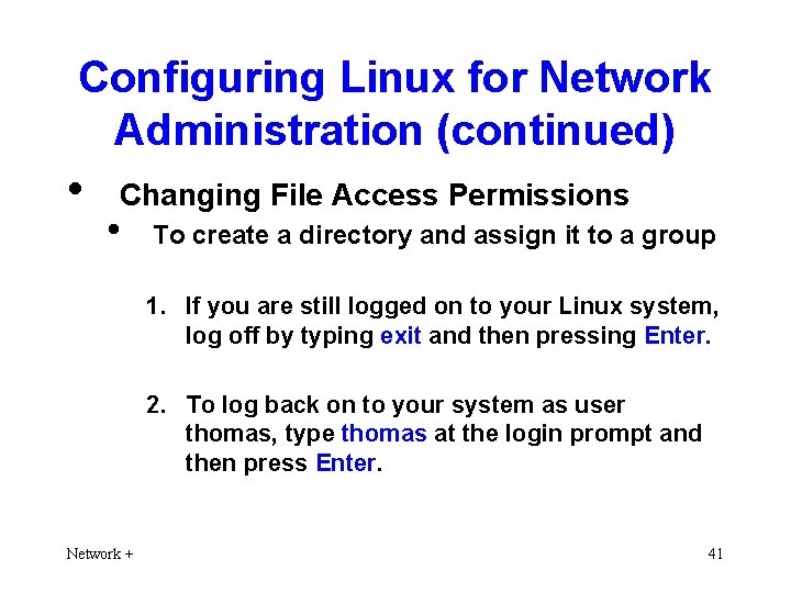 Configuring Linux for Network Administration (continued) • Changing File Access Permissions • To create