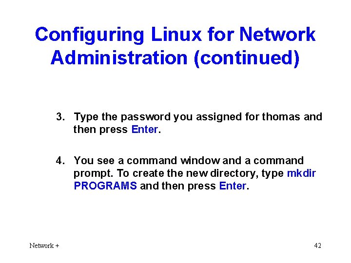 Configuring Linux for Network Administration (continued) 3. Type the password you assigned for thomas