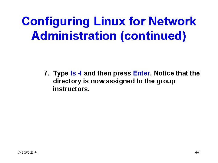 Configuring Linux for Network Administration (continued) 7. Type ls -l and then press Enter.