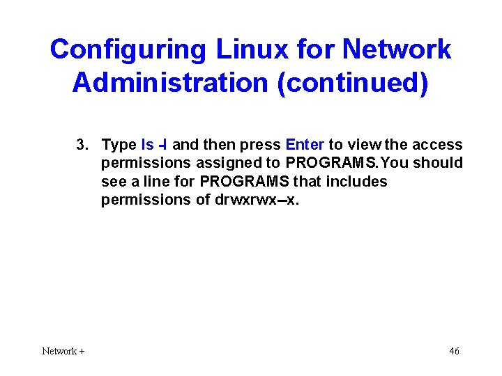 Configuring Linux for Network Administration (continued) 3. Type ls -l and then press Enter