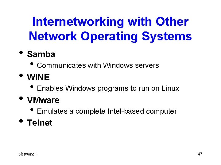 Internetworking with Other Network Operating Systems • Samba • Communicates with Windows servers •