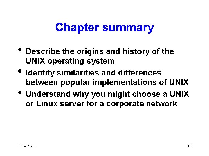 Chapter summary • Describe the origins and history of the • • UNIX operating