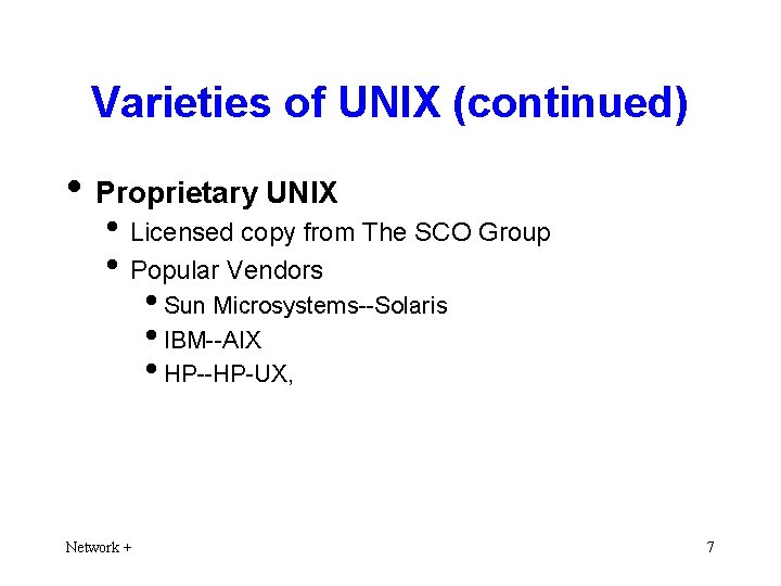 Varieties of UNIX (continued) • Proprietary UNIX • Licensed copy from The SCO Group