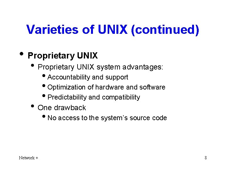 Varieties of UNIX (continued) • Proprietary UNIX system advantages: • Accountability and support •