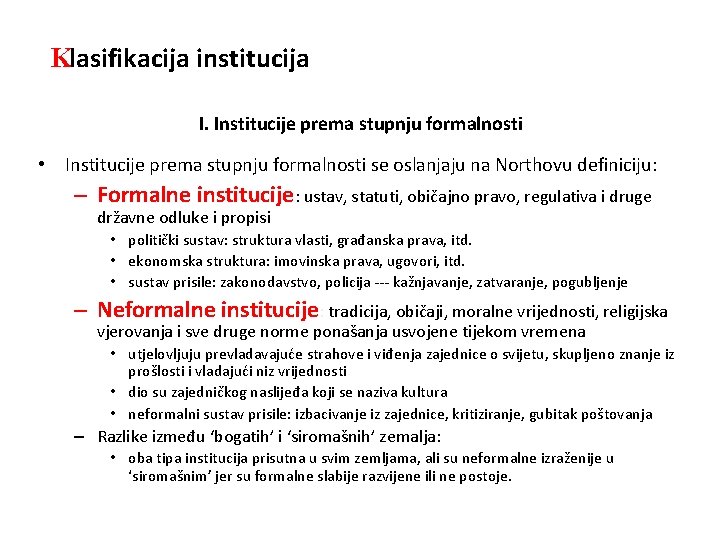 Klasifikacija institucija I. Institucije prema stupnju formalnosti • Institucije prema stupnju formalnosti se oslanjaju