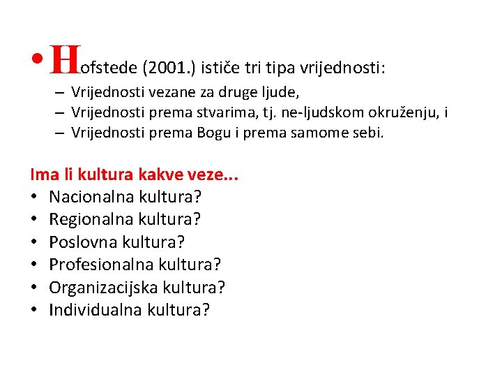  • Hofstede (2001. ) ističe tri tipa vrijednosti: – Vrijednosti vezane za druge