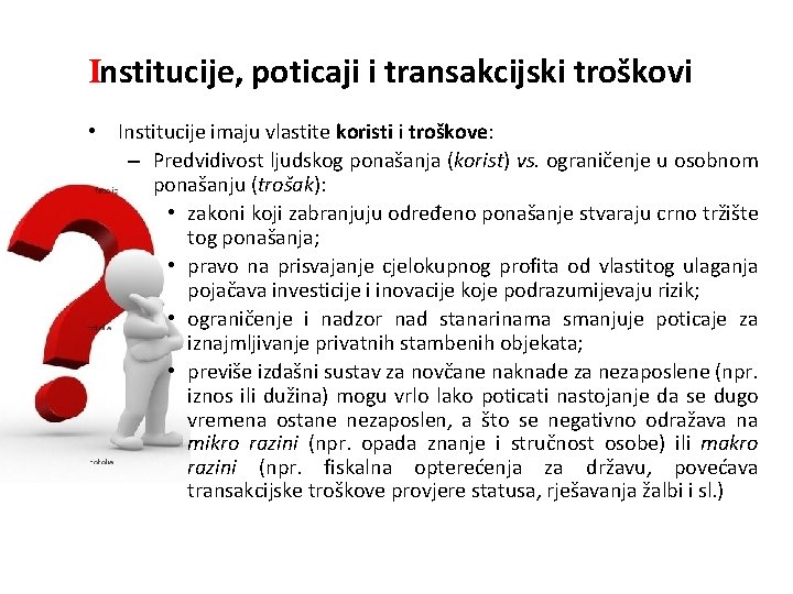 Institucije, poticaji i transakcijski troškovi • Institucije imaju vlastite koristi i troškove: – Predvidivost