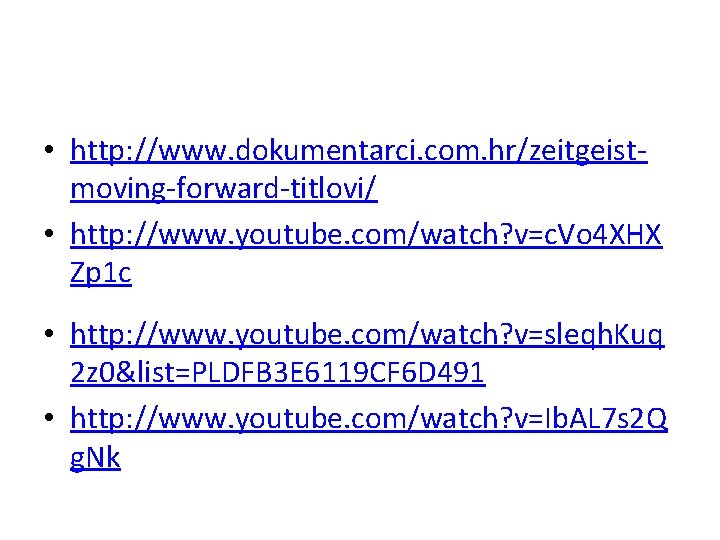  • http: //www. dokumentarci. com. hr/zeitgeistmoving-forward-titlovi/ • http: //www. youtube. com/watch? v=c. Vo