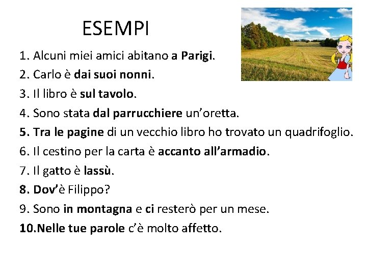 ESEMPI 1. Alcuni miei amici abitano a Parigi. 2. Carlo è dai suoi nonni.