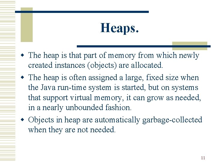 Heaps. w The heap is that part of memory from which newly created instances