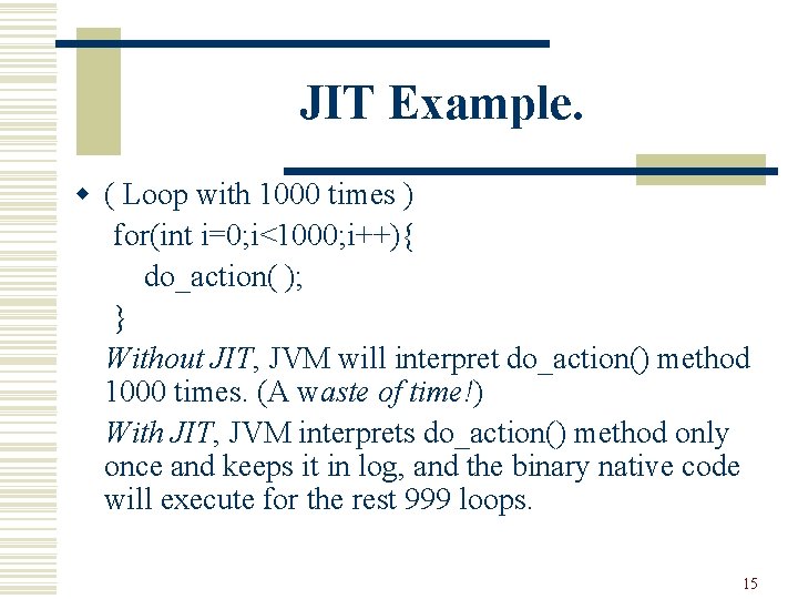 JIT Example. w ( Loop with 1000 times ) for(int i=0; i<1000; i++){ do_action(