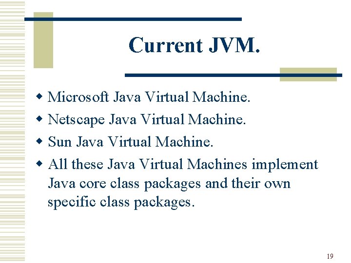 Current JVM. w Microsoft Java Virtual Machine. w Netscape Java Virtual Machine. w Sun