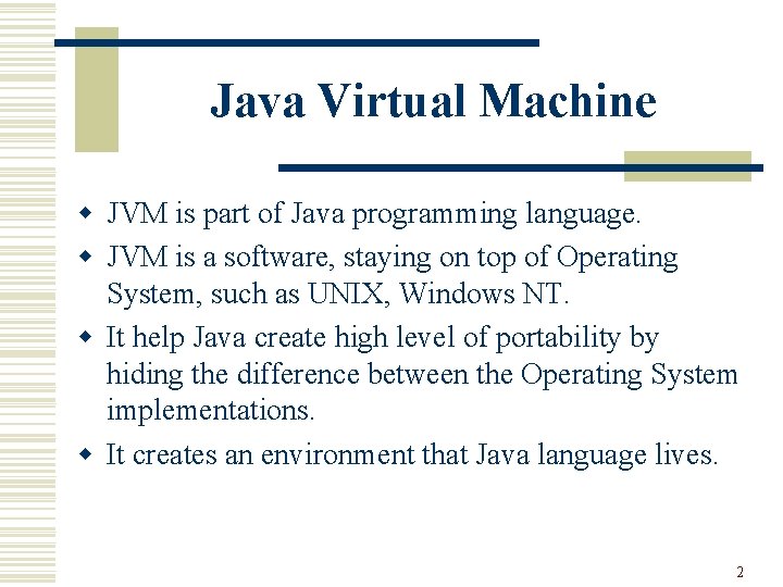 Java Virtual Machine w JVM is part of Java programming language. w JVM is