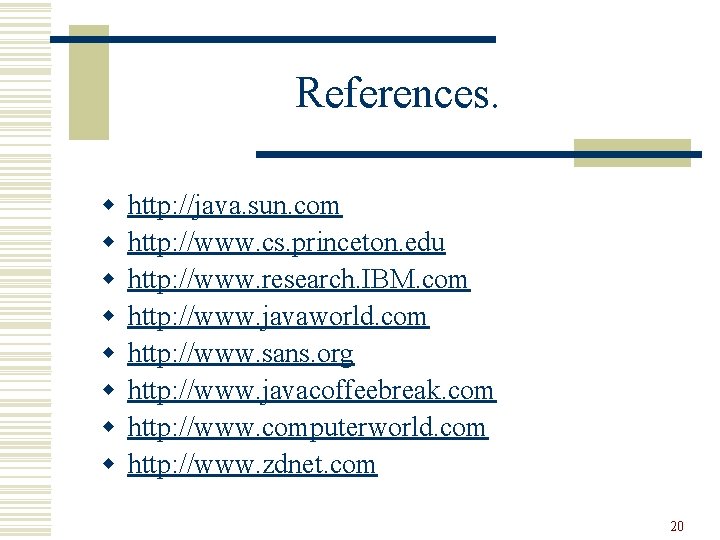 References. w w w w http: //java. sun. com http: //www. cs. princeton. edu