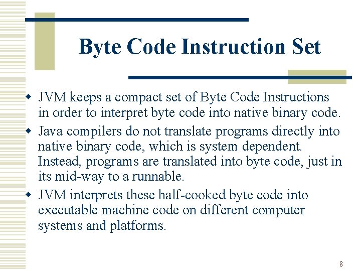 Byte Code Instruction Set w JVM keeps a compact set of Byte Code Instructions