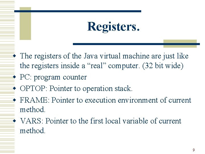 Registers. w The registers of the Java virtual machine are just like the registers