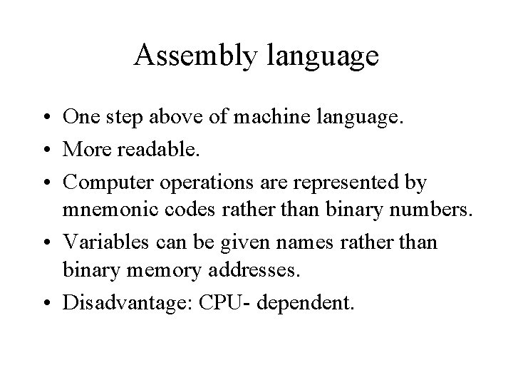 Assembly language • One step above of machine language. • More readable. • Computer Assembly language • One step above of machine language. • More readable. • Computer
