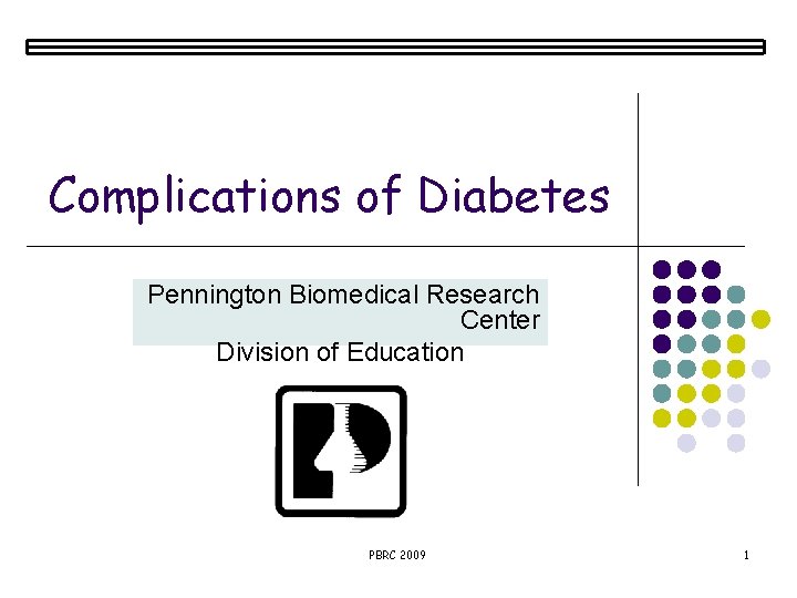 Complications of Diabetes Pennington Biomedical Research Center Division of Education PBRC 2009 1 