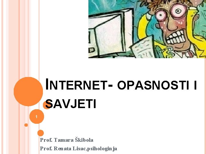 24. 10. 2020. INTERNET- OPASNOSTI I SAVJETI 1 Prof. Tamara Škibola Prof. Renata Lisac,