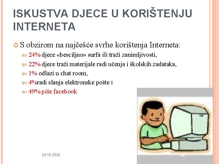 ISKUSTVA DJECE U KORIŠTENJU INTERNETA S obzirom na najčešće svrhe korištenja Interneta: 24% djece