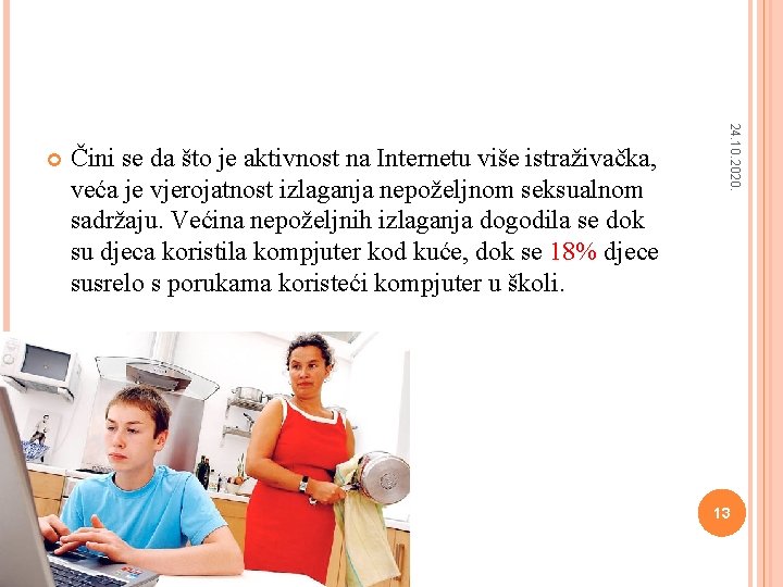 Čini se da što je aktivnost na Internetu više istraživačka, veća je vjerojatnost izlaganja