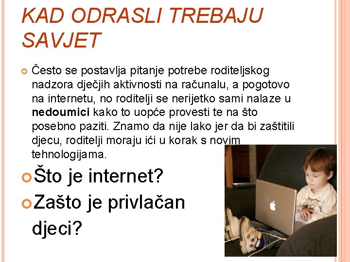 KAD ODRASLI TREBAJU SAVJET Često se postavlja pitanje potrebe roditeljskog nadzora dječjih aktivnosti na