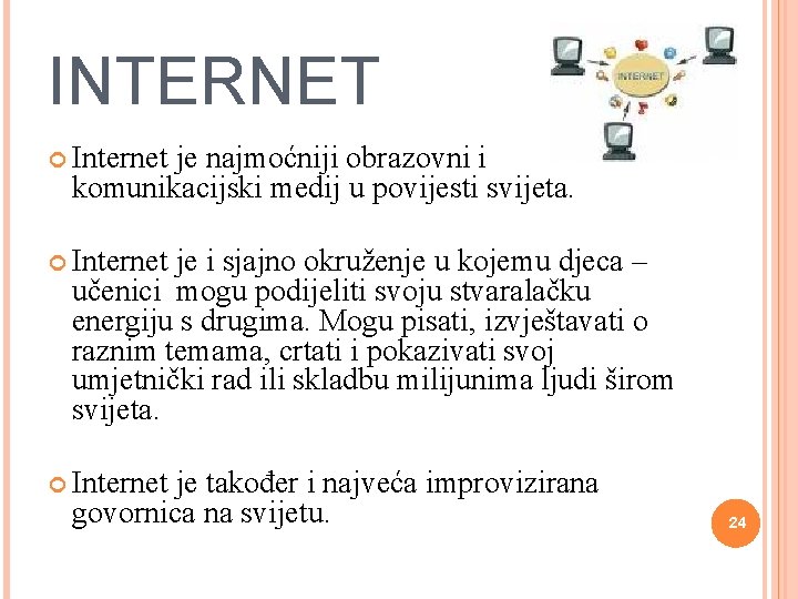 INTERNET Internet je najmoćniji obrazovni i komunikacijski medij u povijesti svijeta. Internet je i