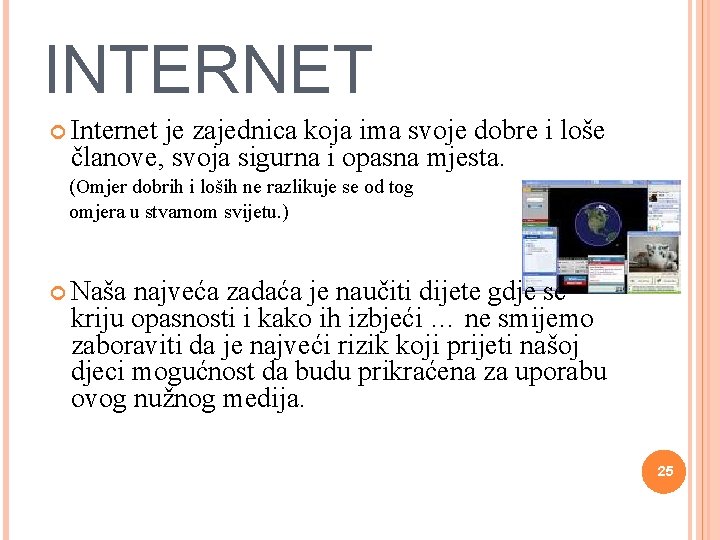 INTERNET Internet je zajednica koja ima svoje dobre i loše članove, svoja sigurna i