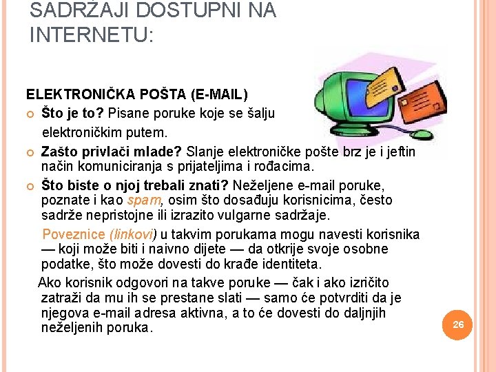 SADRŽAJI DOSTUPNI NA INTERNETU: ELEKTRONIČKA POŠTA (E-MAIL) Što je to? Pisane poruke koje se