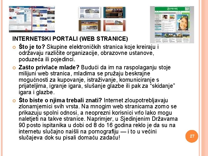 INTERNETSKI PORTALI (WEB STRANICE) Što je to? Skupine elektroničkih stranica koje kreiraju i održavaju