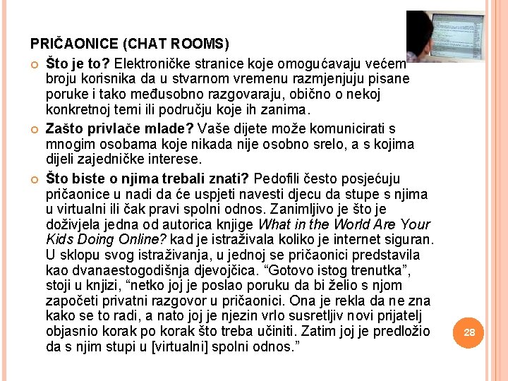 PRIČAONICE (CHAT ROOMS) Što je to? Elektroničke stranice koje omogućavaju većem broju korisnika da