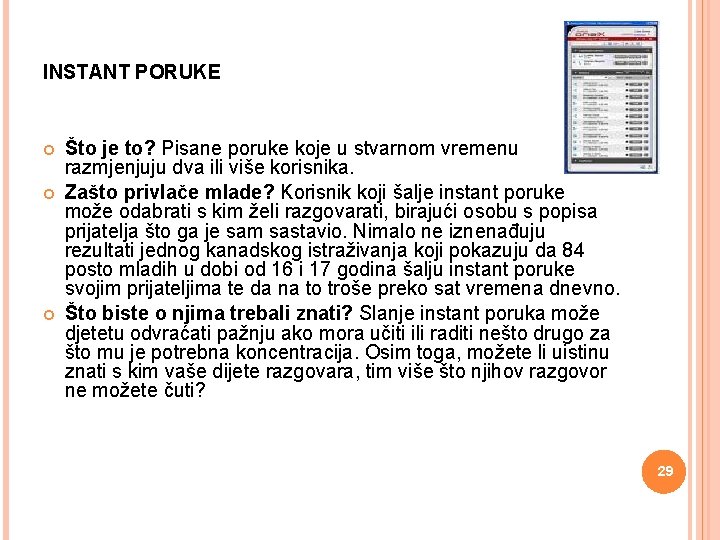 INSTANT PORUKE Što je to? Pisane poruke koje u stvarnom vremenu razmjenjuju dva ili