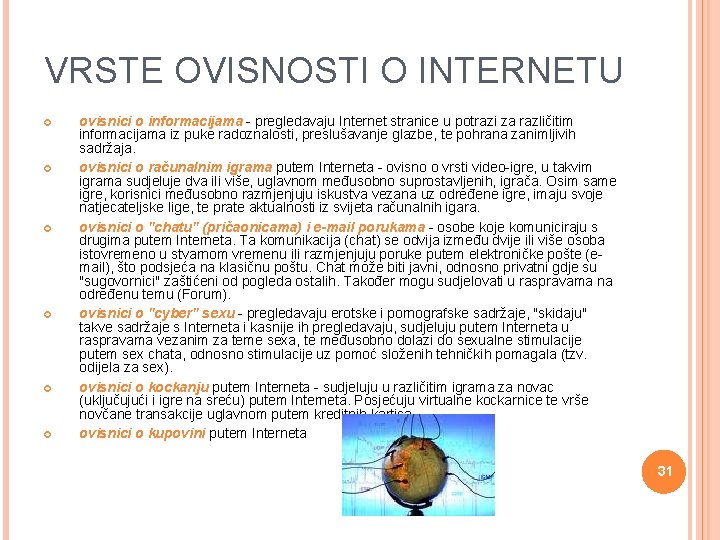 VRSTE OVISNOSTI O INTERNETU ovisnici o informacijama - pregledavaju Internet stranice u potrazi za