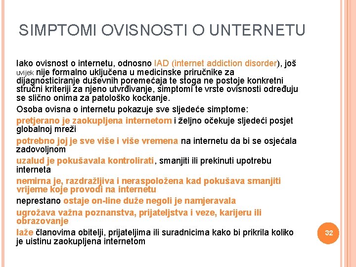 SIMPTOMI OVISNOSTI O UNTERNETU Iako ovisnost o internetu, odnosno IAD (internet addiction disorder), još