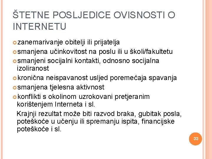 ŠTETNE POSLJEDICE OVISNOSTI O INTERNETU zanemarivanje obitelji ili prijatelja smanjena učinkovitost na poslu ili