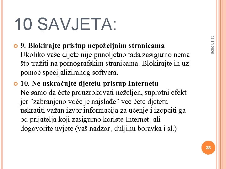 10 SAVJETA: 24. 10. 2020. 9. Blokirajte pristup nepoželjnim stranicama Ukoliko vaše dijete nije