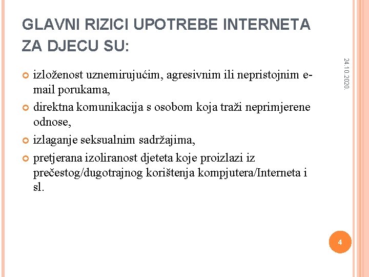 GLAVNI RIZICI UPOTREBE INTERNETA ZA DJECU SU: 24. 10. 2020. izloženost uznemirujućim, agresivnim ili