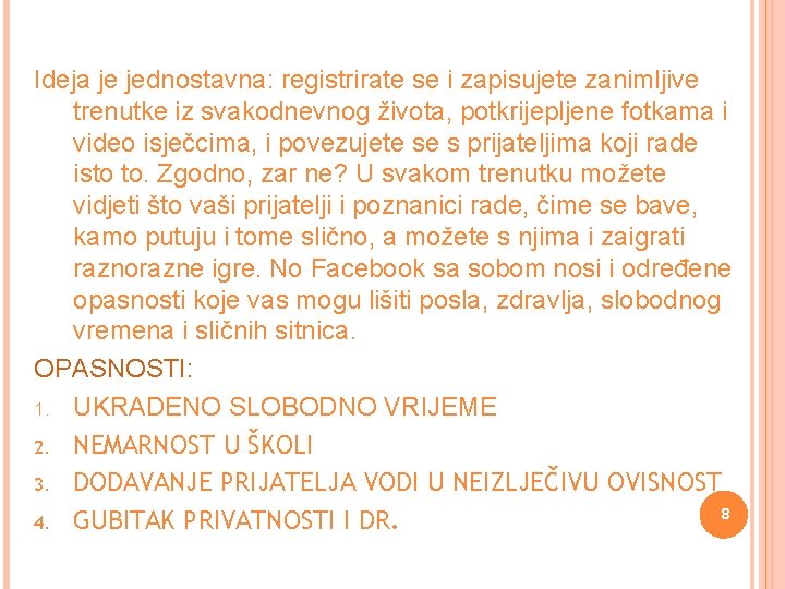 Ideja je jednostavna: registrirate se i zapisujete zanimljive trenutke iz svakodnevnog života, potkrijepljene fotkama