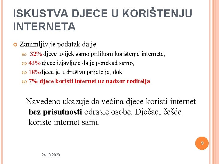 ISKUSTVA DJECE U KORIŠTENJU INTERNETA Zanimljiv je podatak da je: 32% djece uvijek samo