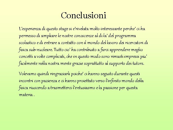 Conclusioni L’esperienza di questo stage si e’rivelata molto interessante perche’ ci ha permesso di