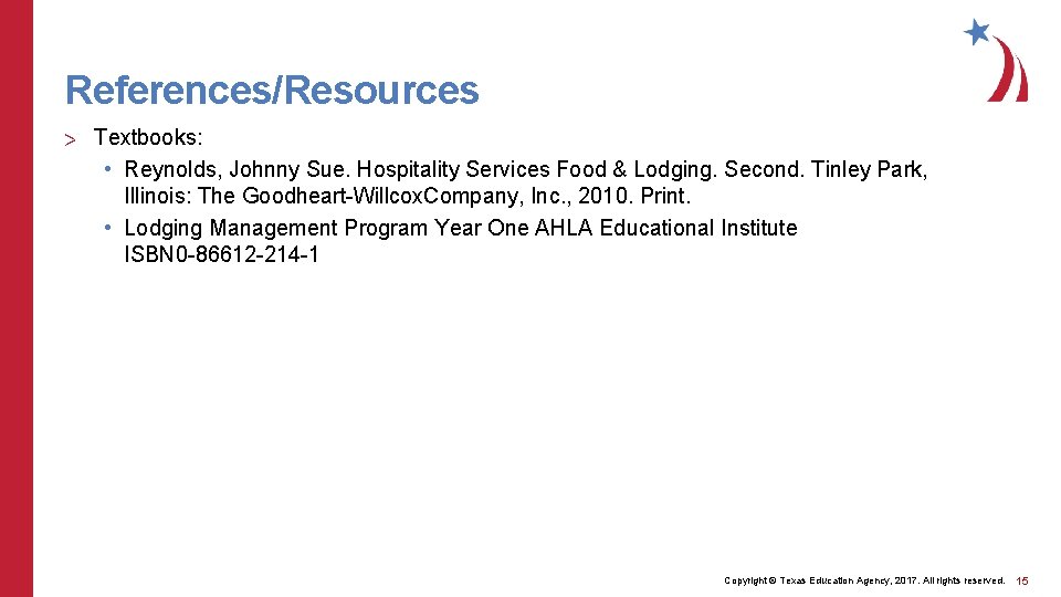 References/Resources > Textbooks: • Reynolds, Johnny Sue. Hospitality Services Food & Lodging. Second. Tinley