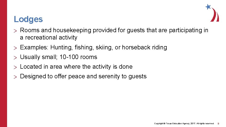 Lodges > Rooms and housekeeping provided for guests that are participating in a recreational