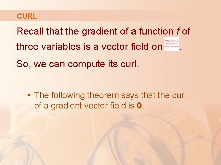 CURL Recall that the gradient of a function f of three variables is a