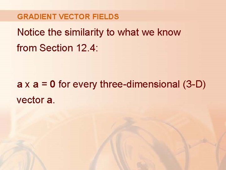 GRADIENT VECTOR FIELDS Notice the similarity to what we know from Section 12. 4: