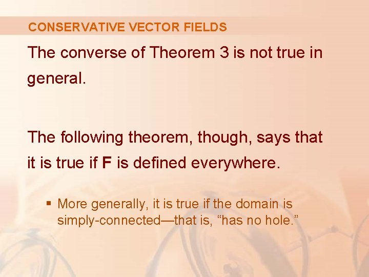 CONSERVATIVE VECTOR FIELDS The converse of Theorem 3 is not true in general. The