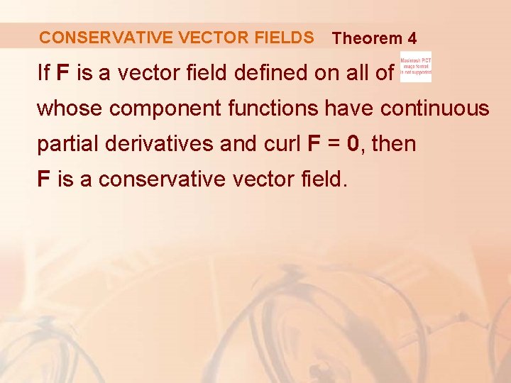 CONSERVATIVE VECTOR FIELDS Theorem 4 If F is a vector field defined on all